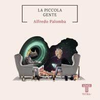 La piccola gente di Alfredo Palomba edito da Tetra