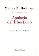 Apologia del libertario di Murray N. Rothbard edito da Giubilei Regnani