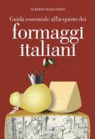Guida essenziale all'acquisto dei formaggi italiani di Alberto Marcomini edito da Giunti Editore