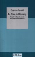 Le muse del Calvario. Angelo Grillo e la poesia dei benedettini cassinesi di Francesco Ferretti edito da Il Mulino