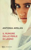 Il rumore delle perle di legno di Antonia Arslan edito da Rizzoli