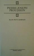 Pierre Joseph Proudhon di Silvia Rota Ghibaudi edito da Franco Angeli