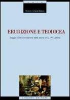 Erudizione e teodicea. Saggio sulla concezione della storia di G. W. Leibniz di Roberto Celada Ballanti edito da Liguori