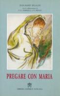 Pregare con Maria di Jean-Marie Segalen edito da Libreria Editrice Vaticana