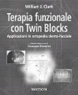 Terapia funzionale con twin blocks. Applicazioni in ortopedia dento-facciale di William J. Clark edito da Elsevier