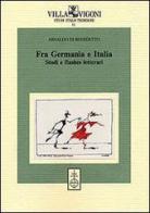 Fra Germania e Italia. Studi e flashes letterari di Arnaldo Di Benedetto edito da Olschki