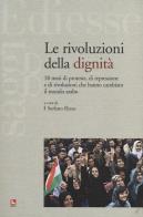 Le rivoluzioni della dignità. 18 mesi di proteste, di repressione e di rivoluzioni che hanno cambiato il mondo arabo edito da Futura