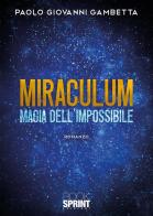 Miraculum. Magia dell'impossibile di Paolo Giovanni Gambetta edito da Booksprint