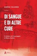 Di sangue e di altre cure. Il mistero di Caravaggio al Rione Sanità di Agnese Palumbo edito da San Gennaro F.S.G.