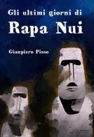 Gli ultimi giorni di Rapa Nui di Gianpiero Pisso edito da Le Mezzelane Casa Editrice
