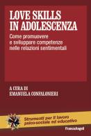 Love skills in adolescenza. Come promuovere e sviluppare competenze nelle relazioni sentimentali edito da Franco Angeli