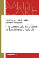 Il management delle liste di attesa nel Servizio Sanitario Nazionale di Iole Fantozzi, Sisto Milito, Marco Pingitore edito da Franco Angeli