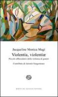 Violentia, violentiae. Piccolo abbecedario della violenza di genere di Jacqueline Monica Magi edito da Del Bucchia