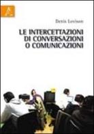 Le intercettazioni di conversazioni o comunicazioni di Denis Lovison edito da Aracne