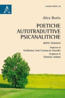 Poetiche autotraduttive-psicanalitiche di Alex Borio edito da Aracne