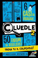 Cluedle. 6 casi da indagare, 50 enigmi da risolvere! Trova tu il colpevole! vol. 2 di Hartigan Browne edito da Piemme