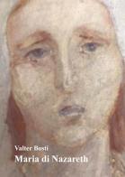 Maria di Nazareth di Valter Bosti edito da Nuova Prhomos