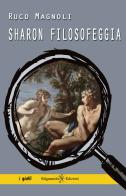 Sharon filosofeggia di Ruco Magnoli edito da Gilgamesh Edizioni