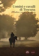 Uomini e cavalli di Toscana. Mestieri, razze e territorio edito da Pacini Editore