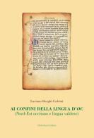 Ai confini della lingua d'oc. (Nord-Est occitano e lingua valdese) di Luciana Borghi Cedrini edito da Mucchi Editore