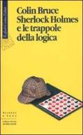 Sherlock Holmes e le trappole della logica di Colin Bruce edito da Raffaello Cortina Editore