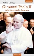 Giovanni Paolo II. Alla ricerca della Presenza di Aldino Cazzago edito da OCD