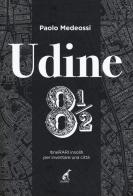 Udine 8 1/2. ItineRARI insoliti per inventare una città di Paolo Medeossi edito da Gaspari