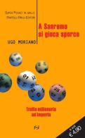 A Sanremo si gioca sporco. Truffa milionaria ad Imperia di Ugo Moriano edito da Frilli