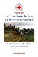 La Croce Rossa Italiana da Solferino a Ravenna edito da Edizioni del Girasole