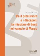 Tra il persecutore e i discepoli: la missione di Gesù nel vangelo di Marco di Francesco Filannino edito da Pontificio Istituto Biblico