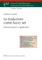 Le traduzioni come Fuzzy Set. Percorsi teorici e applicativi di Giuliana Garzone edito da LED Edizioni Universitarie