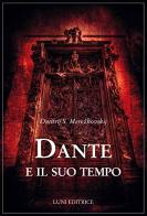 Dante e il suo tempo di Dimitrij Sergeevic Merezkovskij edito da Luni Editrice