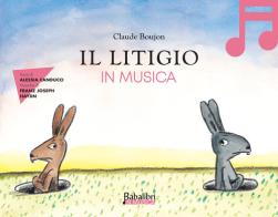 Il litigio in musica. Ediz. a colori. Con QR Code di Claude Boujon edito da Babalibri