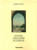 Quattro chiacchiere sui màrmari di Guglielmo Albini edito da Panozzo Editore
