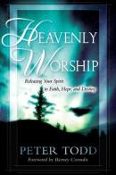 Heavenly worship. Releasing your spirit to faith, hope and destiny di Peter Todd edito da Destiny Image Europe