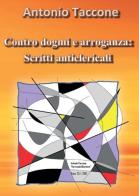 Contro dogmi e arroganza: scritti anticlericali di Antonio Taccone edito da Youcanprint