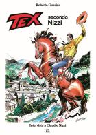Tex secondo Nizzi. Intervista a Claudio Nizzi di Roberto Guarino edito da Allagalla
