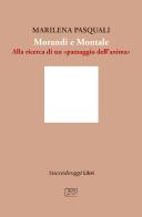 Morandi e Montale. Un intrecciarsi di piani poetici di Marilena Pasquali edito da Succedeoggi Libri