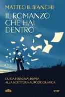 Il romanzo che hai dentro. Guida personalissima alla scrittura autobiografica di Matteo Bianchi edito da UTET