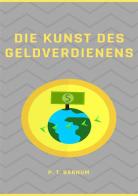 Die Kunst des Geldverdienens. Nuova ediz. di Phineas Taylor Barnum edito da Alemar