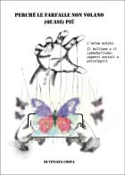 Perché le farfalle non volano quasi più. L'anima malata. Il bullismo e il cyberbullismo: aspetti sociali e psicologici di Viviana Costa edito da Passione Scrittore selfpublishing