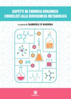 Aspetti di chimica organica correlati alla biochimica metabolica di Gabriele D'Andrea edito da ALE