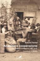 Anarchia e cooperazione. Alle origini di un rapporto (1861-1914) di Antonio Senta edito da Edizioni Malamente