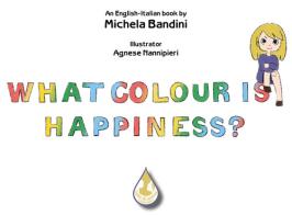 What colour is happiness? Ediz. italiana e inglese di Michela Bandini edito da Latte di nanna Edizioni