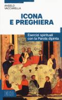 Icona e preghiera. Esercizi spirituali con la parola dipinta di Angelo Vaccarella edito da EDB