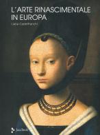 L' arte rinascimentale in Europa. Ediz. illustrata di Liana Castelfranchi Vegas edito da Jaca Book
