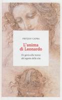 L' anima di Leonardo. Un genio alla ricerca del segreto della vita di Fritjof Capra edito da Rizzoli