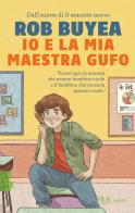 Io e la mia maestra Gufo di Rob Buyea edito da Rizzoli
