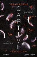 Cuore nascosto. Captive di Sarah Rivens edito da Sperling & Kupfer