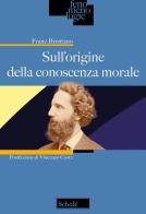 Sull'origine della conoscenza morale di Franz Brentano edito da Scholé